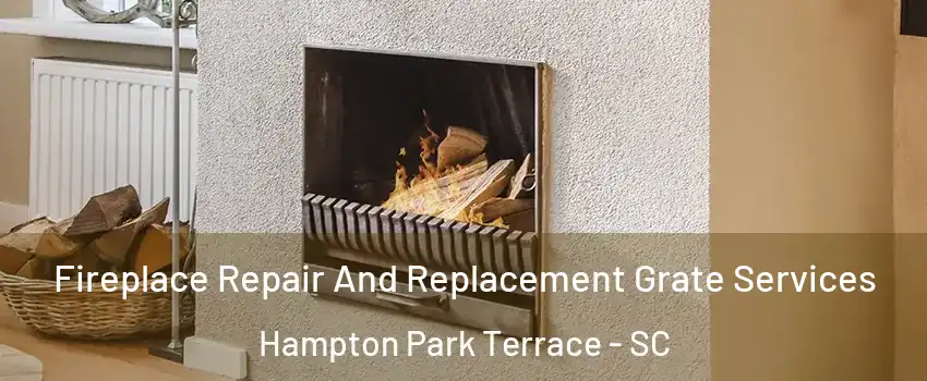 Fireplace Repair And Replacement Grate Services Hampton Park Terrace - SC