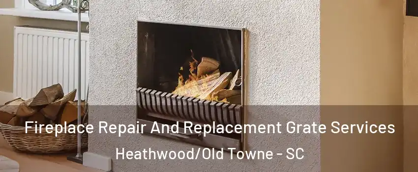 Fireplace Repair And Replacement Grate Services Heathwood/Old Towne - SC