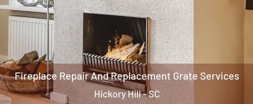 Fireplace Repair And Replacement Grate Services Hickory Hill - SC