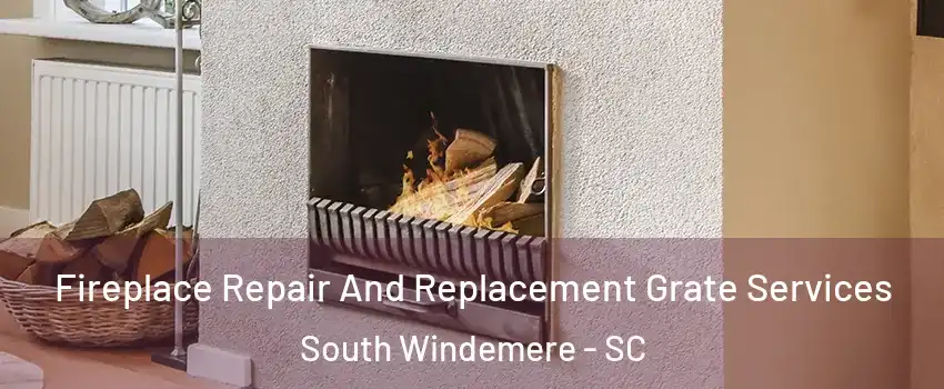 Fireplace Repair And Replacement Grate Services South Windemere - SC