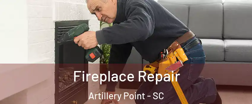 Fireplace Repair Artillery Point - SC