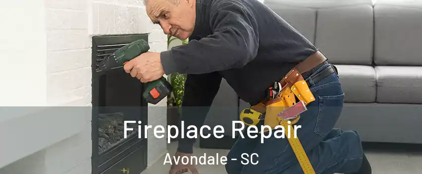 Fireplace Repair Avondale - SC