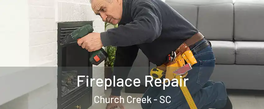 Fireplace Repair Church Creek - SC