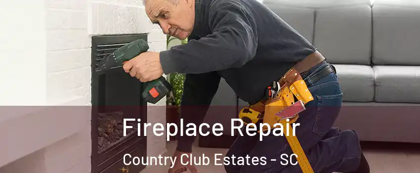 Fireplace Repair Country Club Estates - SC