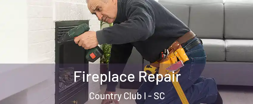 Fireplace Repair Country Club I - SC