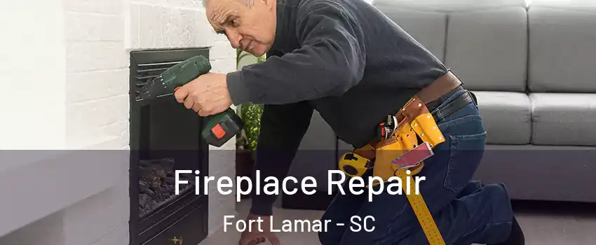 Fireplace Repair Fort Lamar - SC