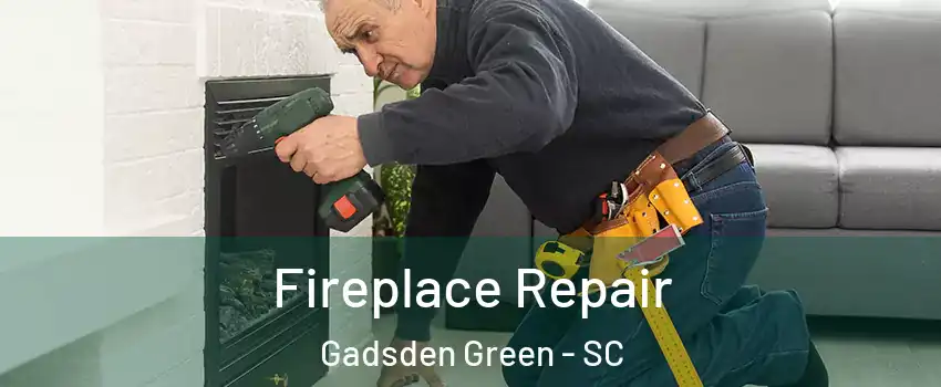 Fireplace Repair Gadsden Green - SC