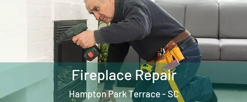 Fireplace Repair Hampton Park Terrace - SC