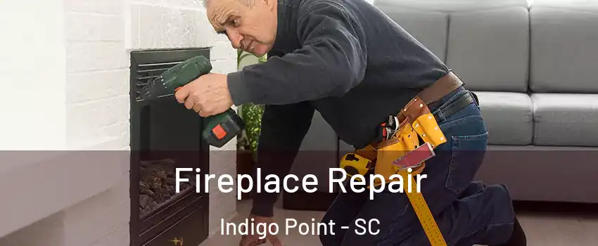 Fireplace Repair Indigo Point - SC