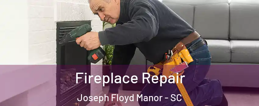 Fireplace Repair Joseph Floyd Manor - SC