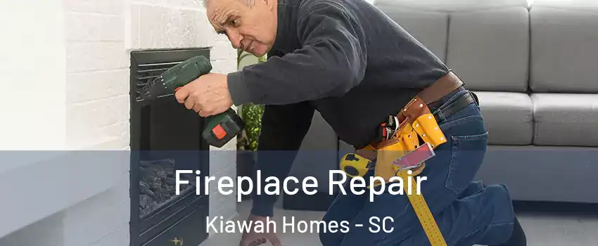 Fireplace Repair Kiawah Homes - SC