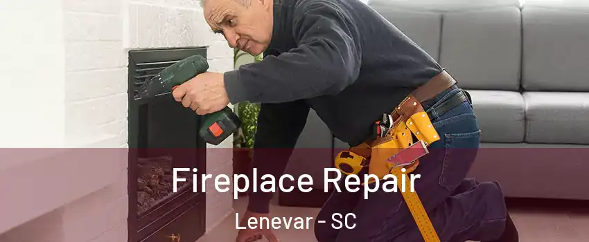 Fireplace Repair Lenevar - SC