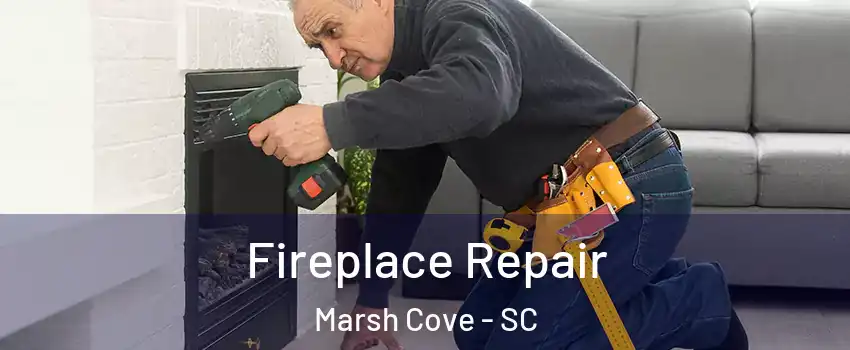 Fireplace Repair Marsh Cove - SC