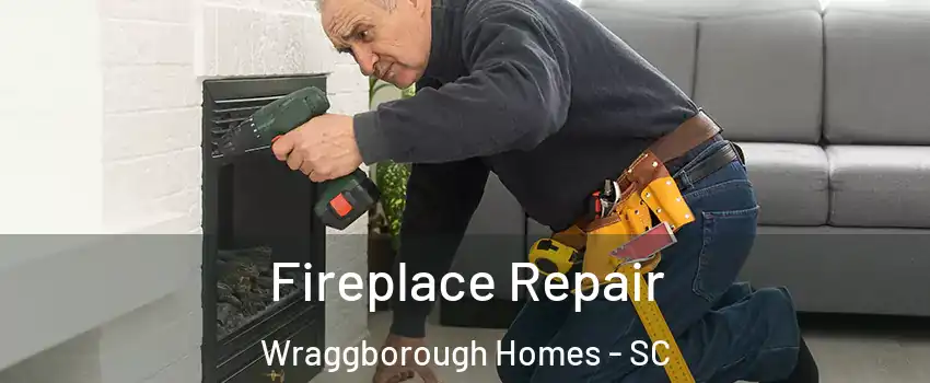 Fireplace Repair Wraggborough Homes - SC