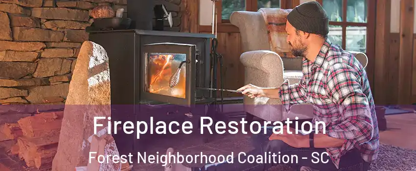 Fireplace Restoration Forest Neighborhood Coalition - SC