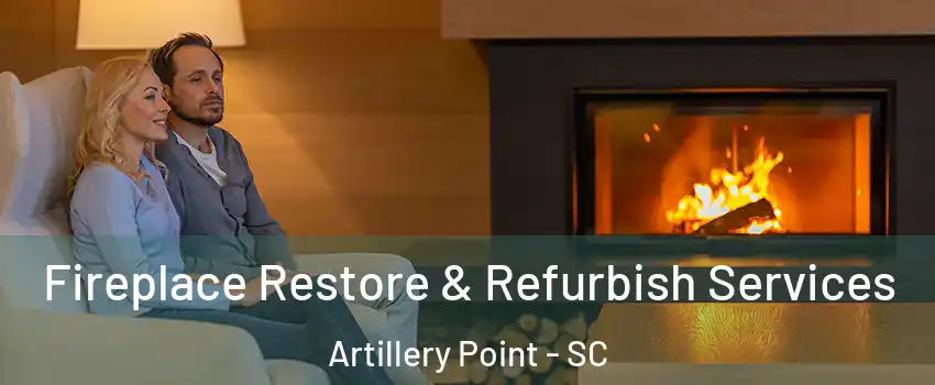 Fireplace Restore & Refurbish Services Artillery Point - SC