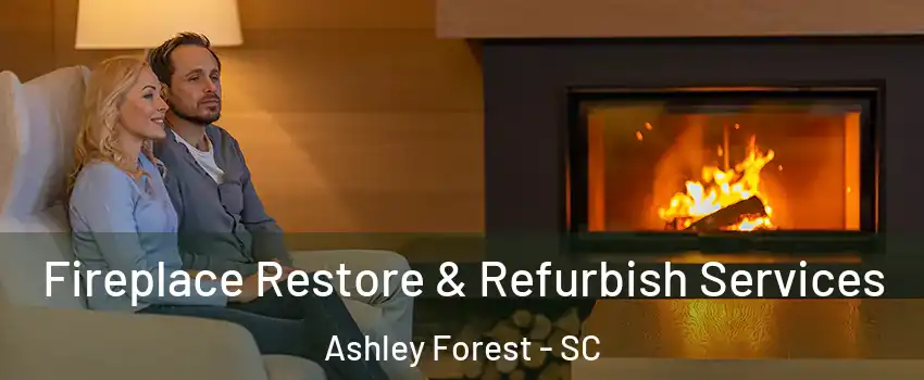 Fireplace Restore & Refurbish Services Ashley Forest - SC