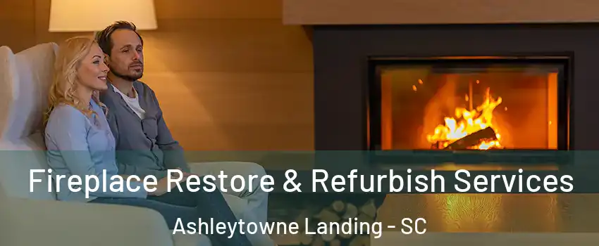 Fireplace Restore & Refurbish Services Ashleytowne Landing - SC