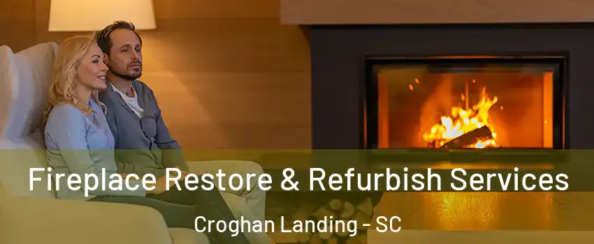 Fireplace Restore & Refurbish Services Croghan Landing - SC