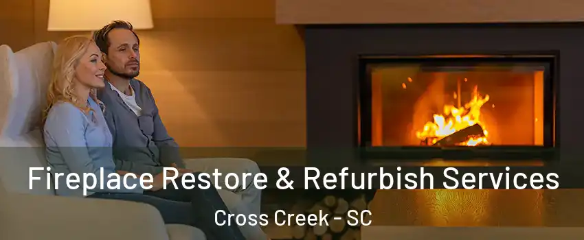 Fireplace Restore & Refurbish Services Cross Creek - SC