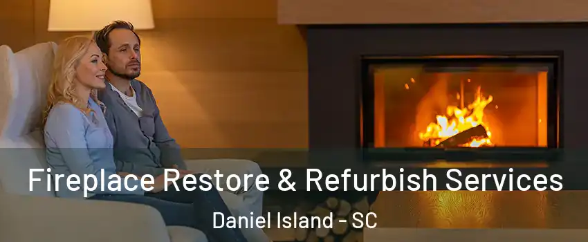 Fireplace Restore & Refurbish Services Daniel Island - SC