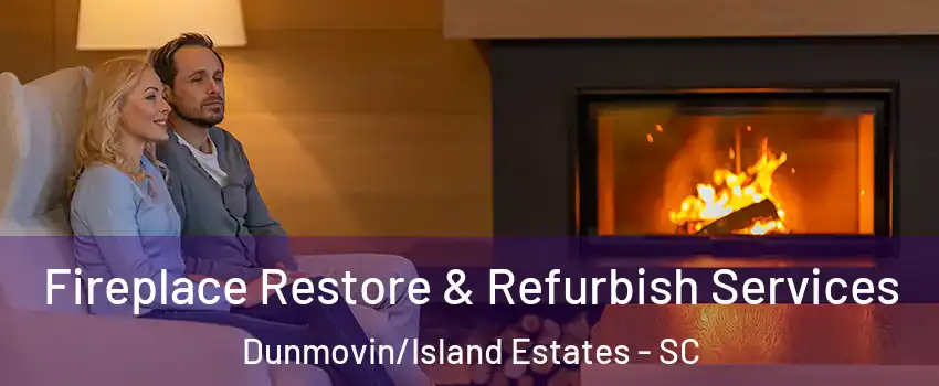 Fireplace Restore & Refurbish Services Dunmovin/Island Estates - SC