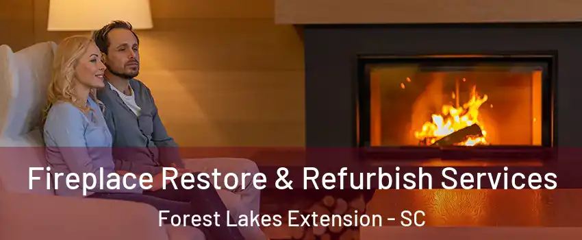 Fireplace Restore & Refurbish Services Forest Lakes Extension - SC