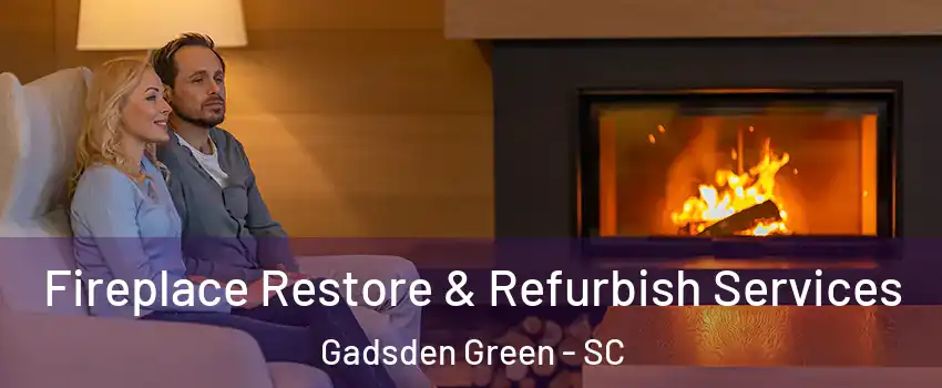 Fireplace Restore & Refurbish Services Gadsden Green - SC