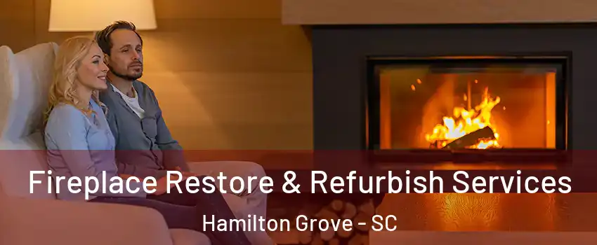 Fireplace Restore & Refurbish Services Hamilton Grove - SC