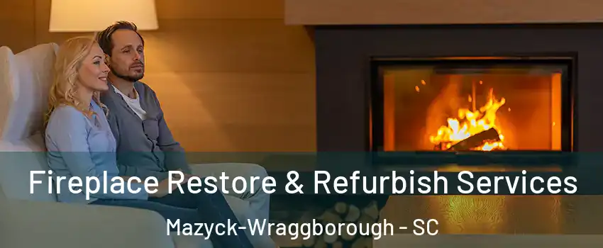 Fireplace Restore & Refurbish Services Mazyck-Wraggborough - SC