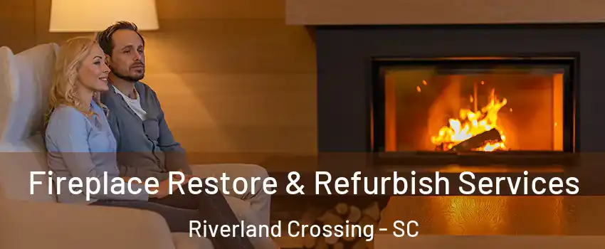 Fireplace Restore & Refurbish Services Riverland Crossing - SC