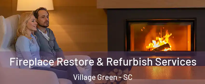 Fireplace Restore & Refurbish Services Village Green - SC