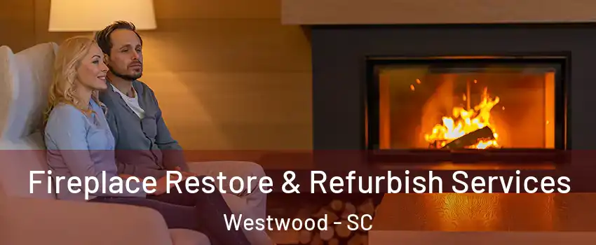 Fireplace Restore & Refurbish Services Westwood - SC