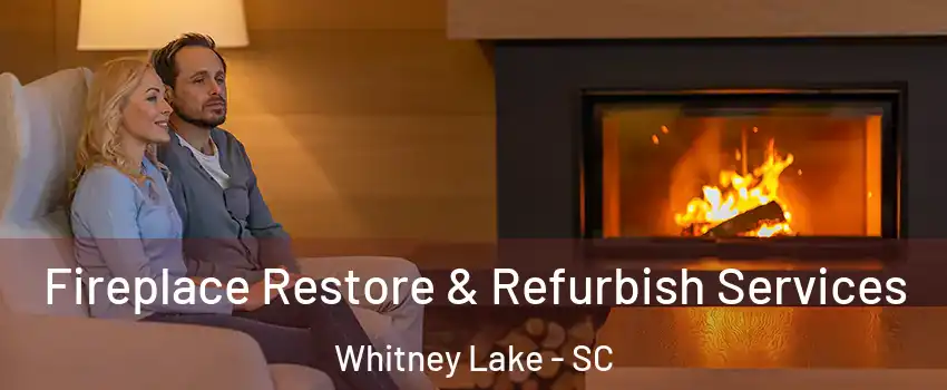 Fireplace Restore & Refurbish Services Whitney Lake - SC