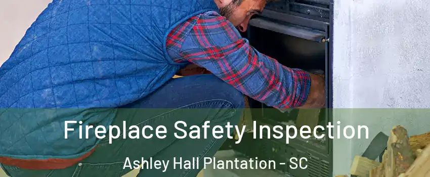 Fireplace Safety Inspection Ashley Hall Plantation - SC