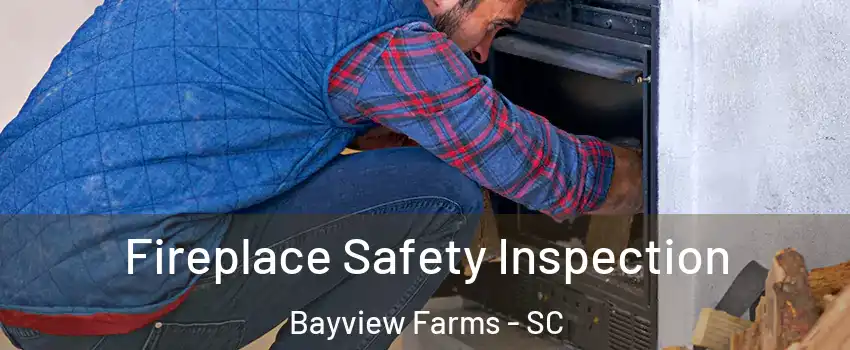 Fireplace Safety Inspection Bayview Farms - SC