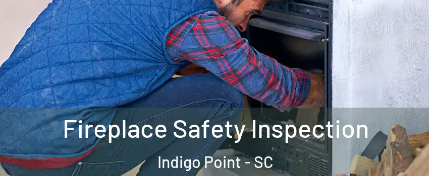 Fireplace Safety Inspection Indigo Point - SC