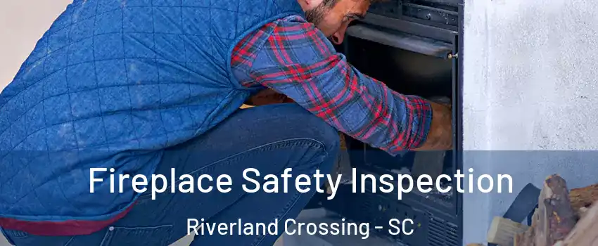 Fireplace Safety Inspection Riverland Crossing - SC