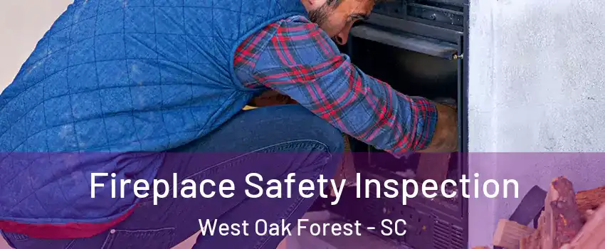 Fireplace Safety Inspection West Oak Forest - SC