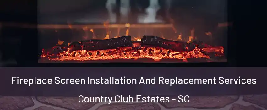 Fireplace Screen Installation And Replacement Services Country Club Estates - SC