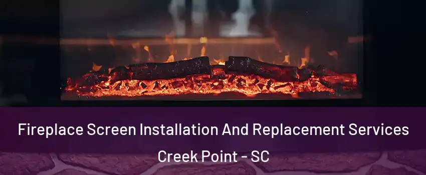 Fireplace Screen Installation And Replacement Services Creek Point - SC