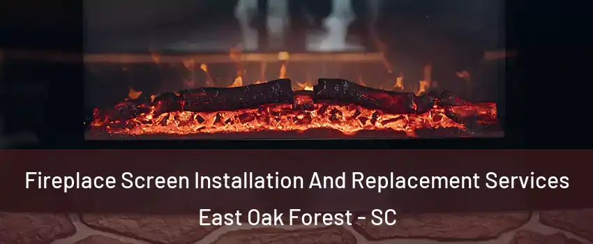 Fireplace Screen Installation And Replacement Services East Oak Forest - SC