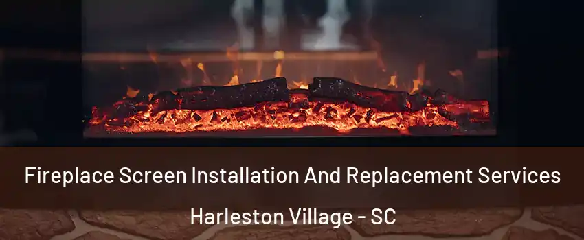 Fireplace Screen Installation And Replacement Services Harleston Village - SC