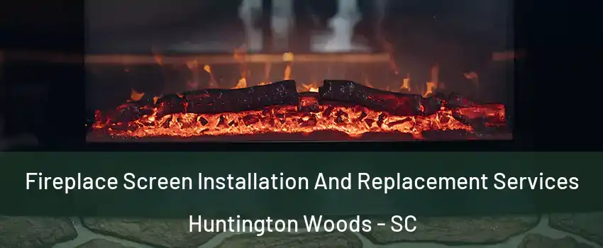 Fireplace Screen Installation And Replacement Services Huntington Woods - SC