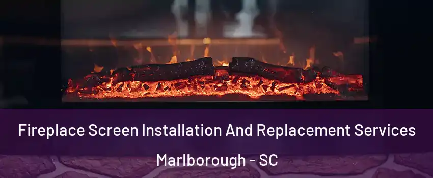 Fireplace Screen Installation And Replacement Services Marlborough - SC