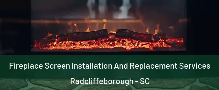 Fireplace Screen Installation And Replacement Services Radcliffeborough - SC