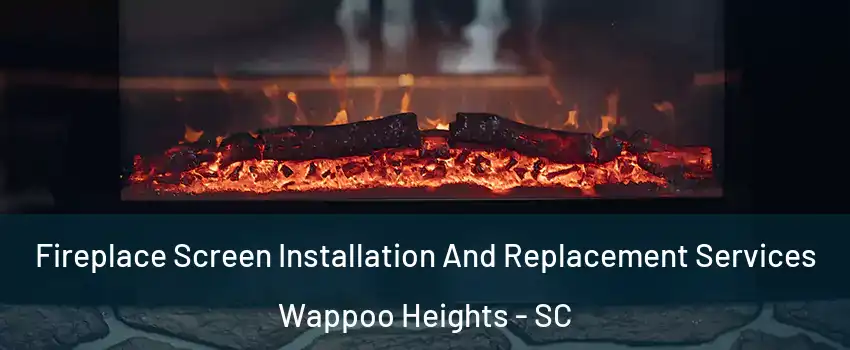 Fireplace Screen Installation And Replacement Services Wappoo Heights - SC