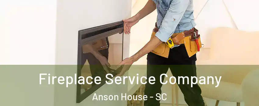 Fireplace Service Company Anson House - SC