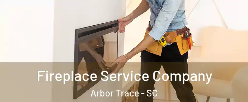 Fireplace Service Company Arbor Trace - SC