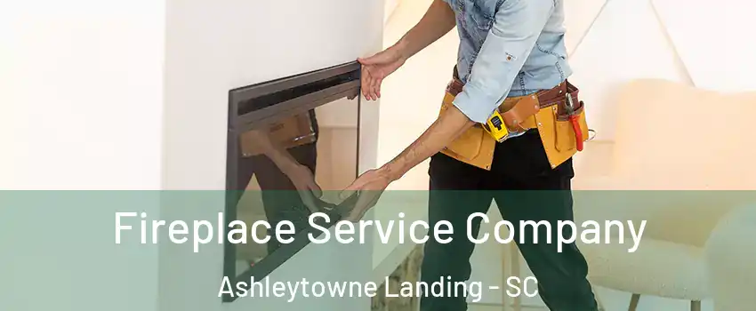 Fireplace Service Company Ashleytowne Landing - SC